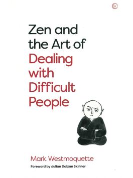 Zen and the Art of Dealing with difficult people